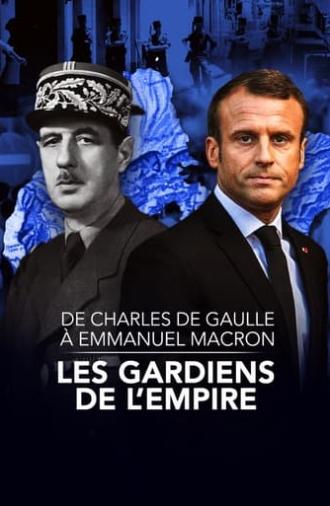 De Charles de Gaulle à Emmanuel Macron, les gardiens de l'empire (2022)