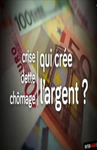 Crise, dette, chômage : qui crée l'argent ? (2014)