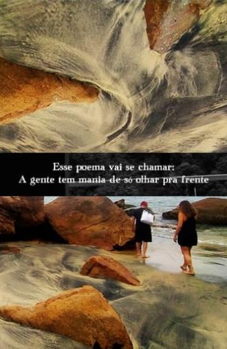 Esse poema vai se chamar: A gente tem mania de só olhar pra frente (2022)