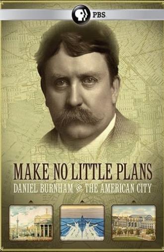 Make No Little Plans: Daniel Burnham and the American City (2010)