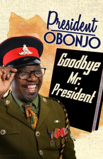 President Obonjo: Goodbye Mr. President (2020)