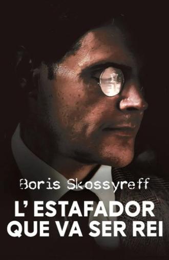 Boris Skossyreff, l'estafador que va ser rei (2024)