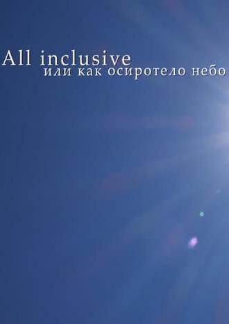 All Inclusive, Or How The Sky Became Orphan (2017)