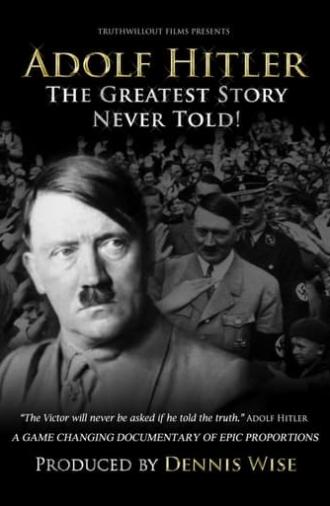 Adolf Hitler: The Greatest Story Never Told! (2013)