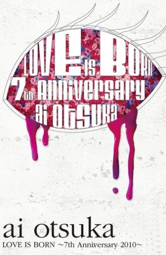 Ai Otsuka LOVE IS BORN ~7th Anniversary 2010~ (2011)