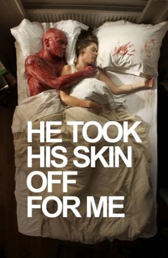 He Took His Skin Off For Me (2014)