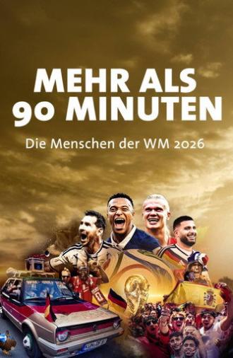 Mehr als 90 Minuten - Die Menschen der WM 2026 (2026)