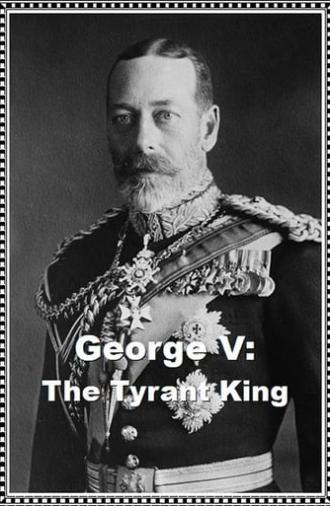 George V: The Tyrant King (2020)