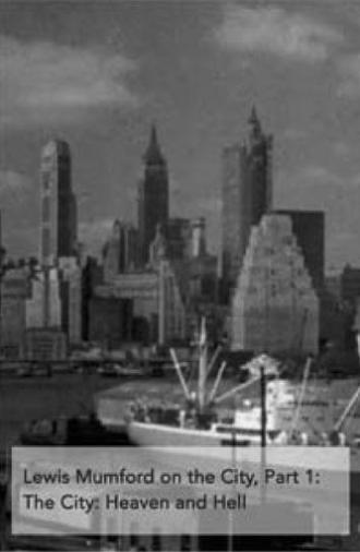 Lewis Mumford on the City, Part 1: The City - Heaven and Hell (1963)