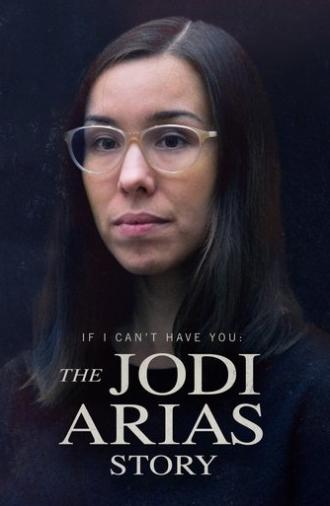 If I Can’t Have You: The Jodi Arias Story (2021)