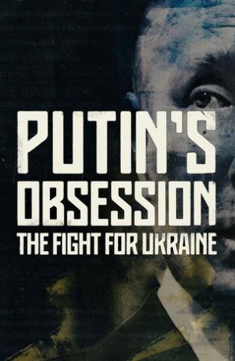 Putin's Obsession: The Fight For Ukraine (2022)