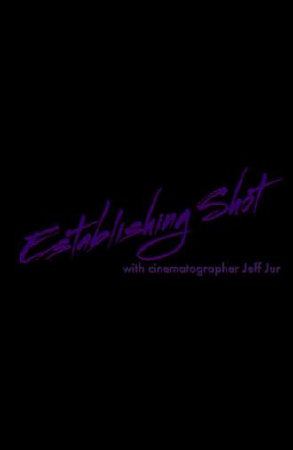 Establishing Shot with Cinematographer Jeff Jur (2021)