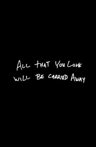 All That You Love Will Be Carried Away (2017)