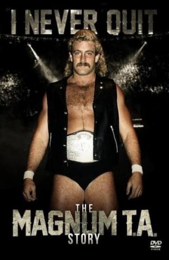 I Never Quit: The Magnum T.A. Story (2016)