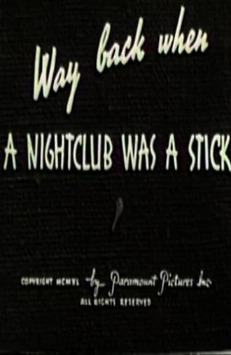 Way Back When a Nightclub Was a Stick (1940)