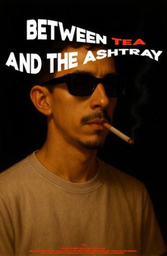 between tea and the ashtray (2025)
