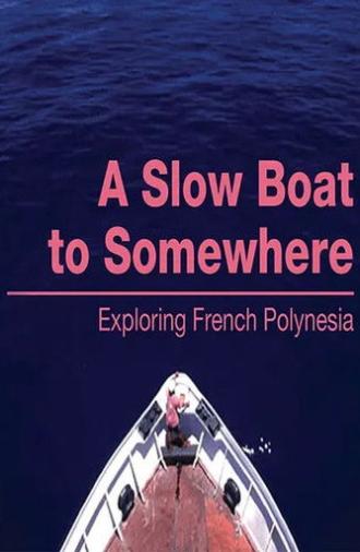 A Slow Boat to Somewhere: Exploring French Polynesia (2006)