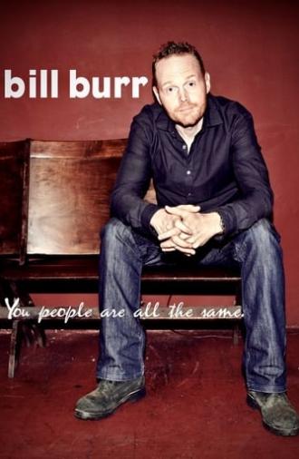 Bill Burr: You People Are All The Same (2012)