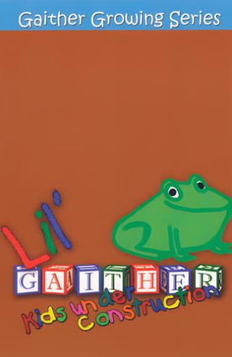 Lil' Gaither: Kids Under Construction (2006)