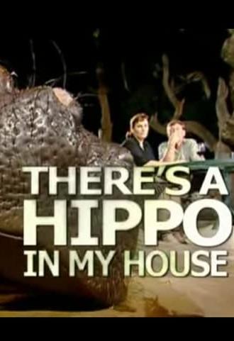 There's a Hippo in my House (2007)