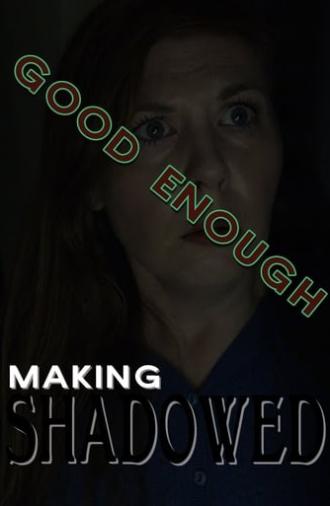 Good Enough: Making Shadowed (2020)