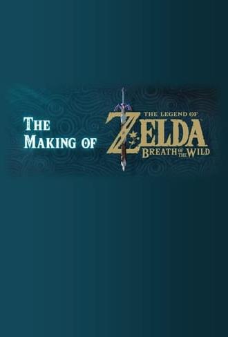 The Making of The Legend of Zelda: Breath of the Wild (2017)