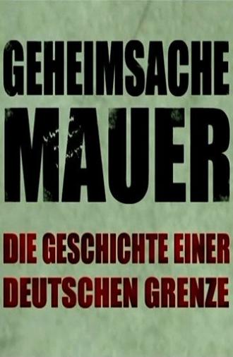 Geheimsache Mauer - Die Geschichte einer deutschen Grenze (2011)