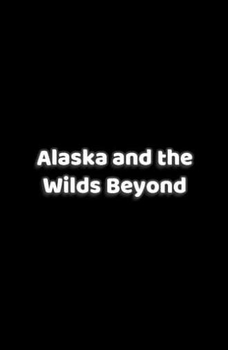 Alaska and the Wilds Beyond (2021)