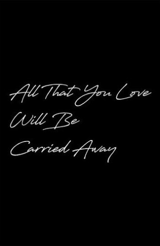 All That You Love Will Be Carried Away (2021)