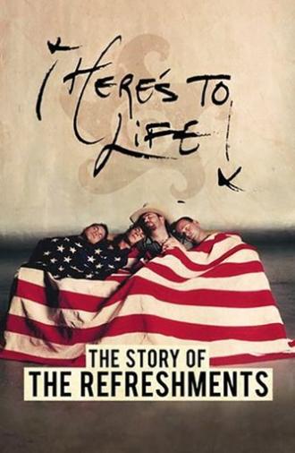 Here's To Life: The Story of the Refreshments (2017)