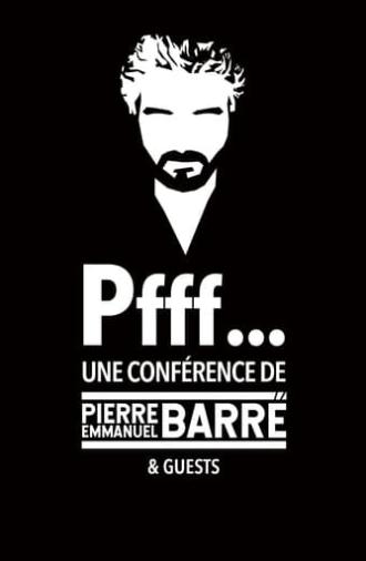 Pfff... A lecture by Pierre-Emmanuel Barré & Guests (2023)