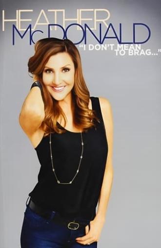 Heather McDonald: I Don't Mean to Brag (2014)