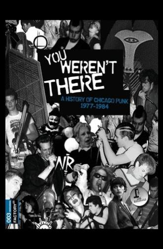 You Weren't There: A History of Chicago Punk 1977–1984 (2007)