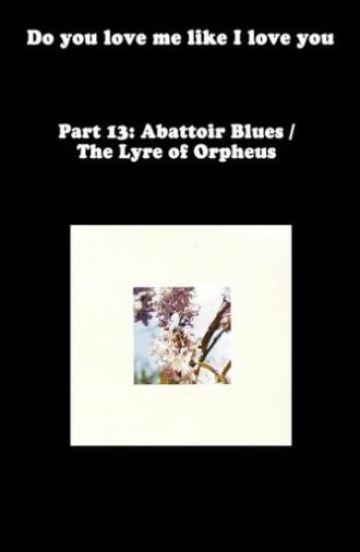 Do You Love Me Like I Love You (Part 13: Abattoir Blues / The Lyre of Orpheus) (2012)