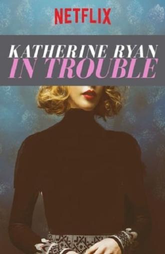 Katherine Ryan: In Trouble (2017)