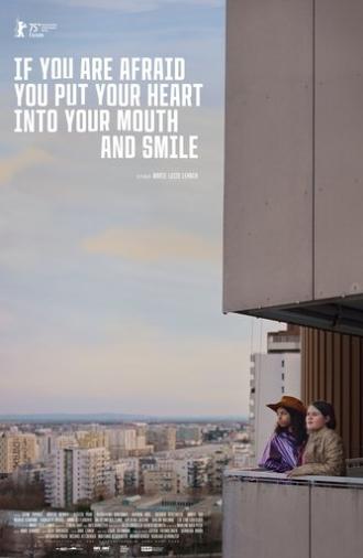 If You Are Afraid You Put Your Heart into Your Mouth and Smile (2025)