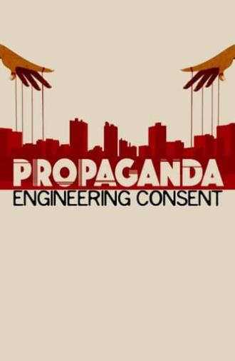 Propaganda: Engineering Consent (2018)