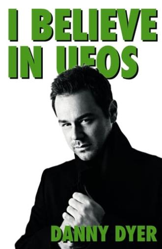 I Believe in UFOs: Danny Dyer (2010)