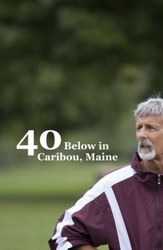 40 Below in Caribou, Maine (2025)