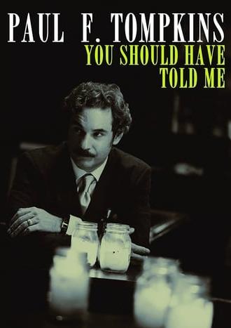 Paul F. Tompkins: You Should Have Told Me (2010)