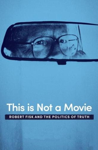 This Is Not a Movie: Robert Fisk and the Politics of Truth (2019)