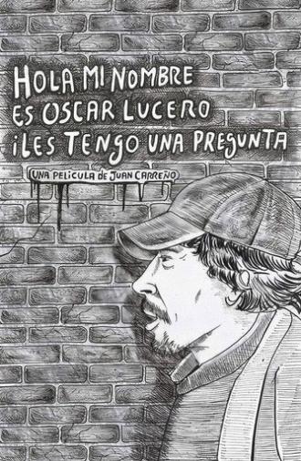 Hola, mi nombre es Oscar Lucero i les tengo una pregunta (2018)