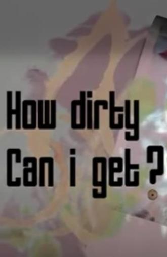 How Dirty Can I Get? (2007)