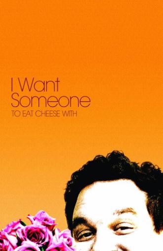 I Want Someone to Eat Cheese With (2006)