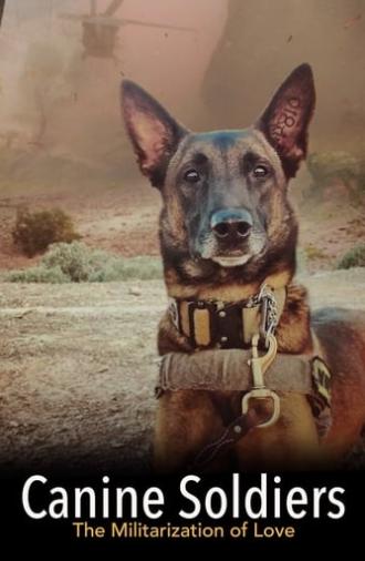 Canine Soldiers: The Militarization of Love (2016)