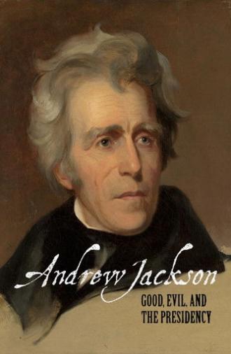 Andrew Jackson: Good, Evil & The Presidency (2007)