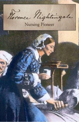 Florence Nightingale: Nursing Pioneer (2021)