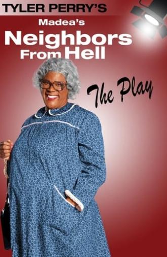 Tyler Perry's Madea's Neighbors from Hell - The Play (2014)