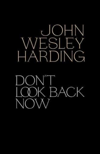 John Wesley Harding: Don't Look Back Now - The Film (2021)