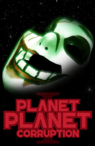 Planet Planet I: Corruption (2023)